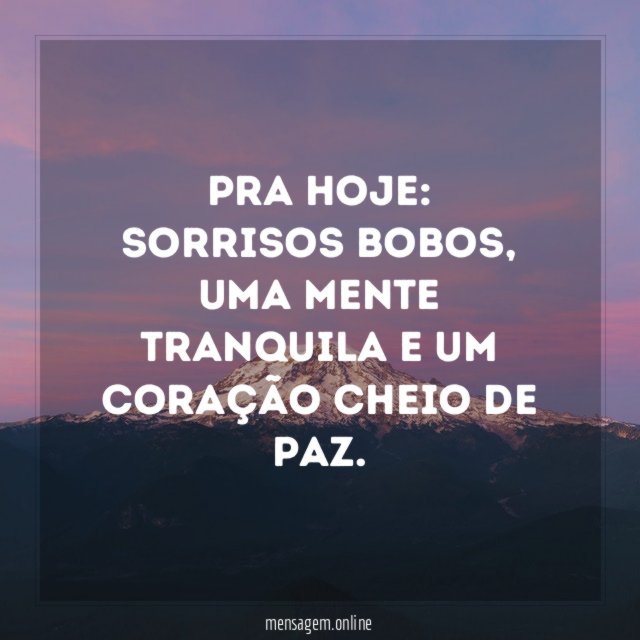 Pra hoje: sorrisos bobos, uma mente tranquila