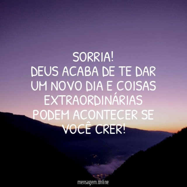 Sorria! Deus acaba de te dar um novo dia
