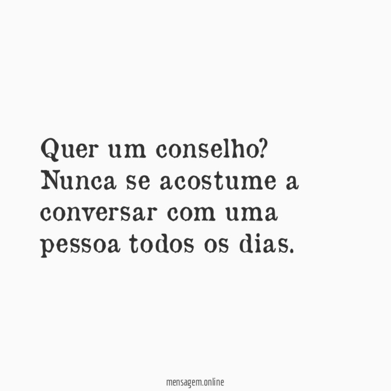 Quer um conselho? Nunca se acostume a conversar