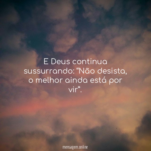 Não desista, o melhor ainda está por vir