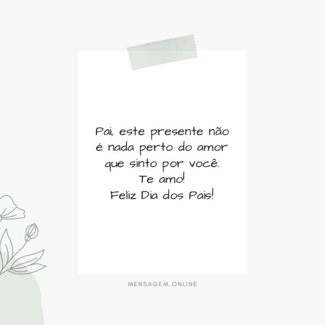 Pai, este presente não é nada perto do amor