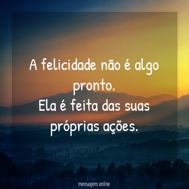 A felicidade não é algo pronto