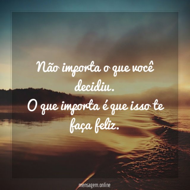 Não importa o que você decidiu