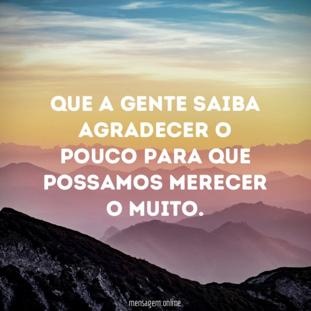 Que a gente saiba agradecer o pouco