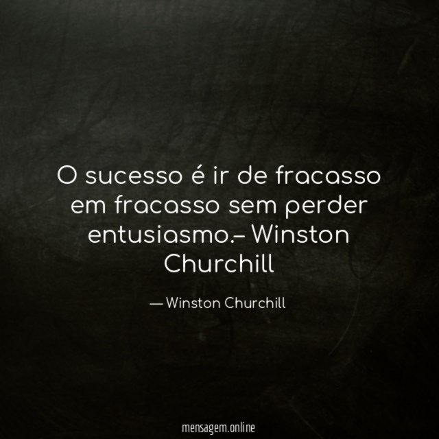 O sucesso é ir de fracasso em fracasso