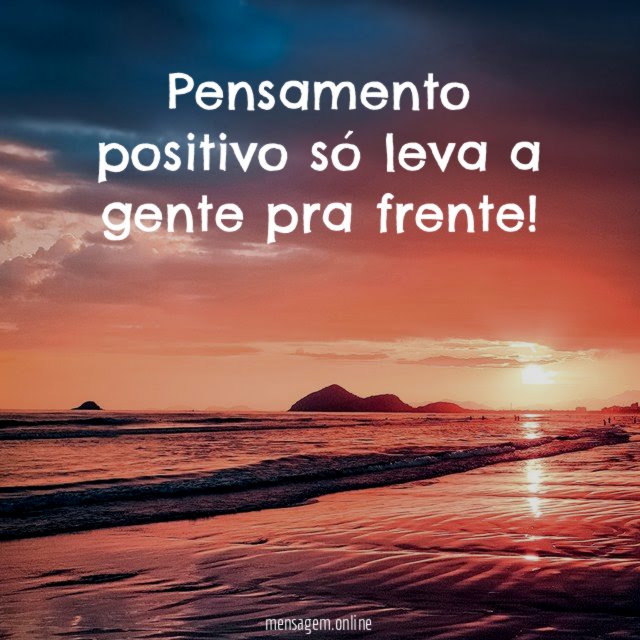 Pensamento positivo só leva a gente pra frente