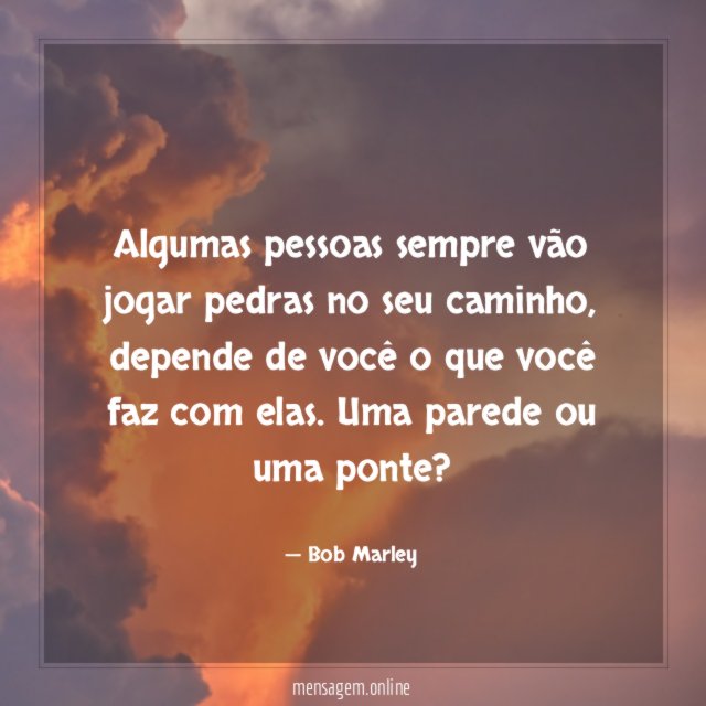 Algumas pessoas sempre vão jogar pedras