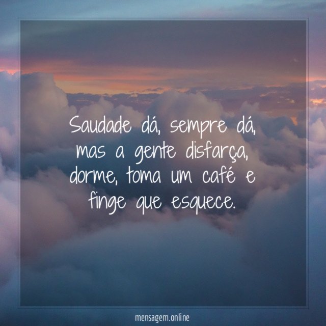 Saudade dá, sempre dá