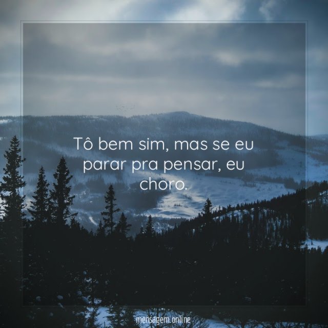 Tô bem sim, mas se eu parar pra pensar