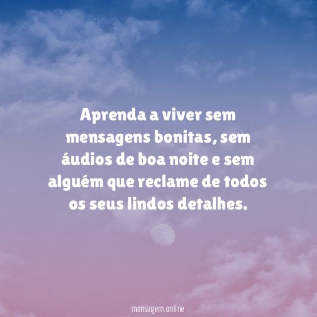 Aprenda a viver sem mensagens bonitas