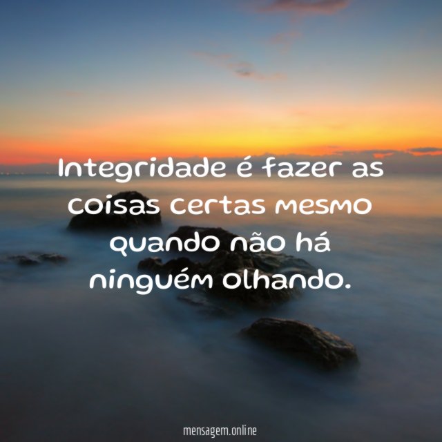 Integridade é fazer as coisas certas