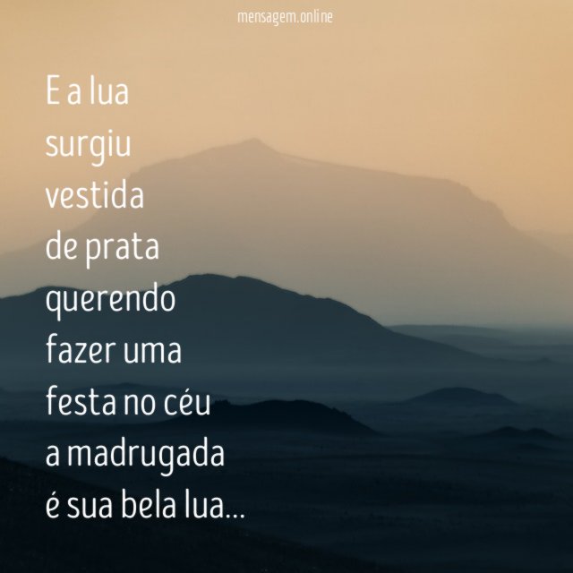 E a lua surgiu vestida de prata querendo fazer uma festa no céu a madrugada é