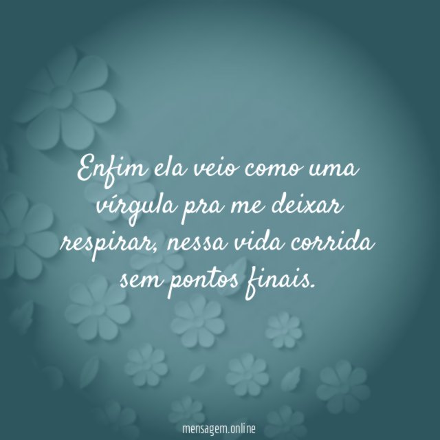 Enfim ela veio como uma vírgula