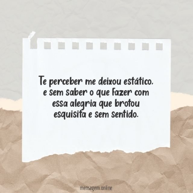 Te perceber me deixou estático