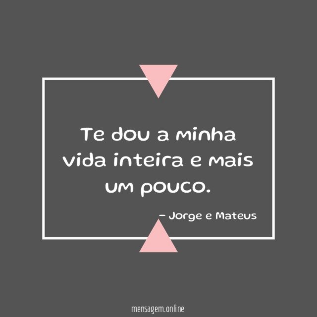 Te dou a minha vida inteira