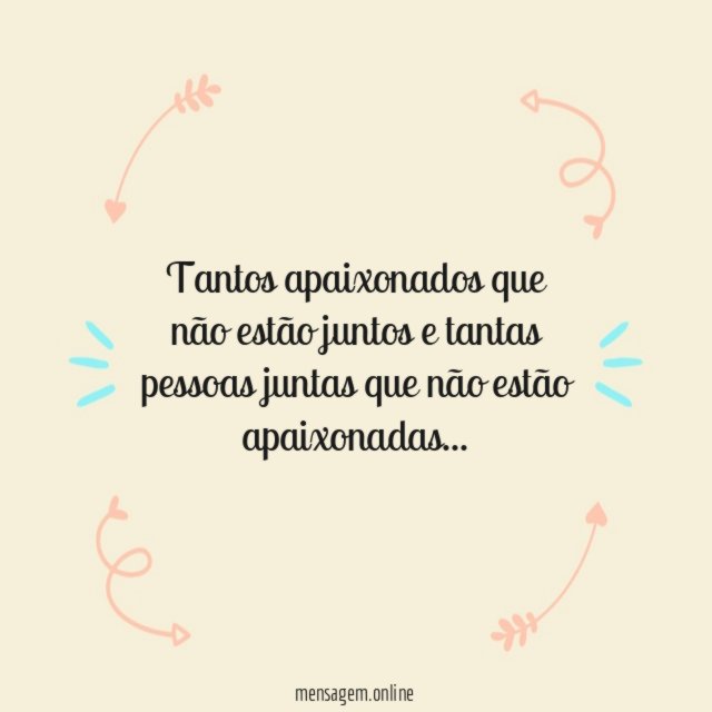 Tantos apaixonados que não estão