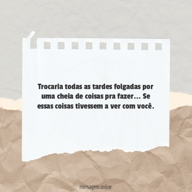 Trocaria todas as tardes folgadas