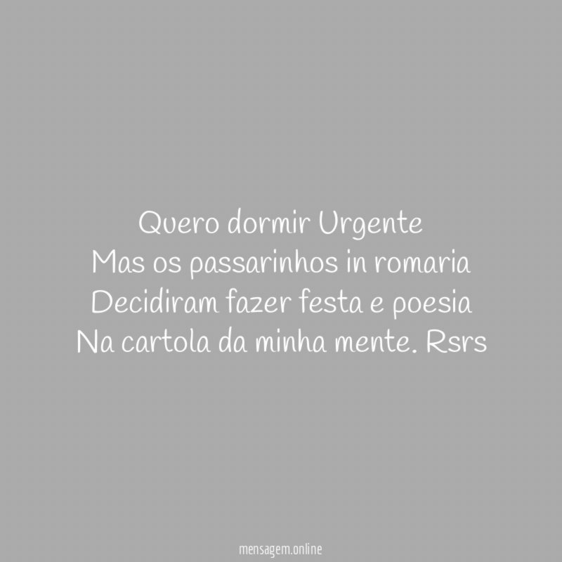 Quero dormir Urgente Mas os passarinhos in romaria Decidiram fazer