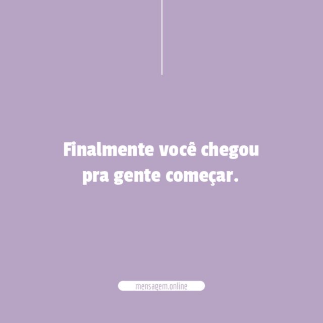 Finalmente você chegou