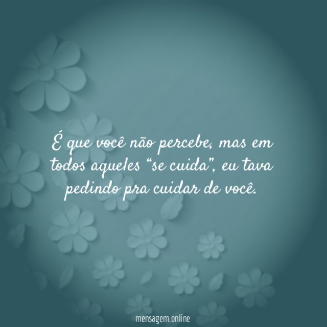 É que você não percebe