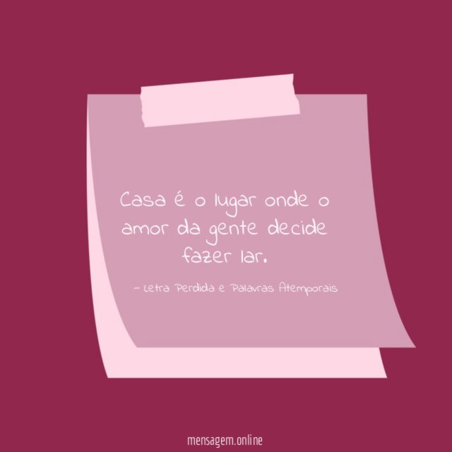 Casa é o lugar onde o amor