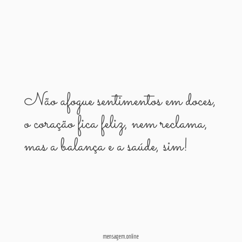 Não afogue sentimentos em doces