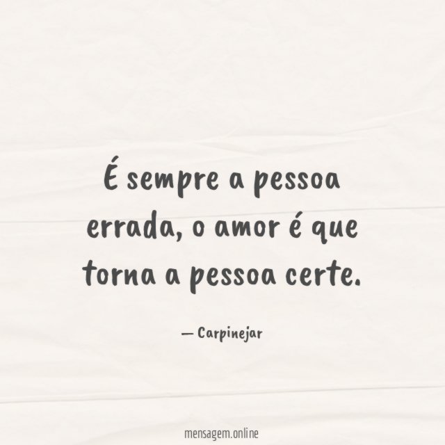 É sempre a pessoa errada