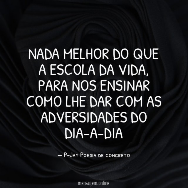 Nada melhor do que a escola da vida