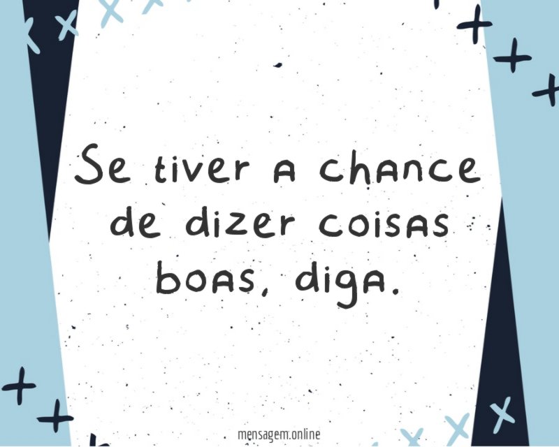 A chance de dizer coisas boas