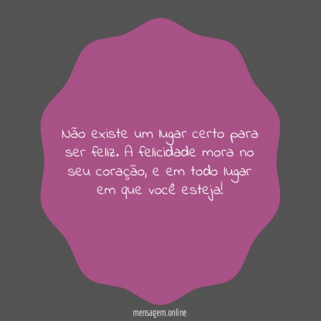 Não existe um lugar certo para ser feliz