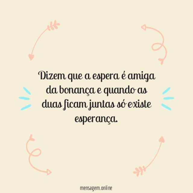 Dizem que a espera é amiga da bonança