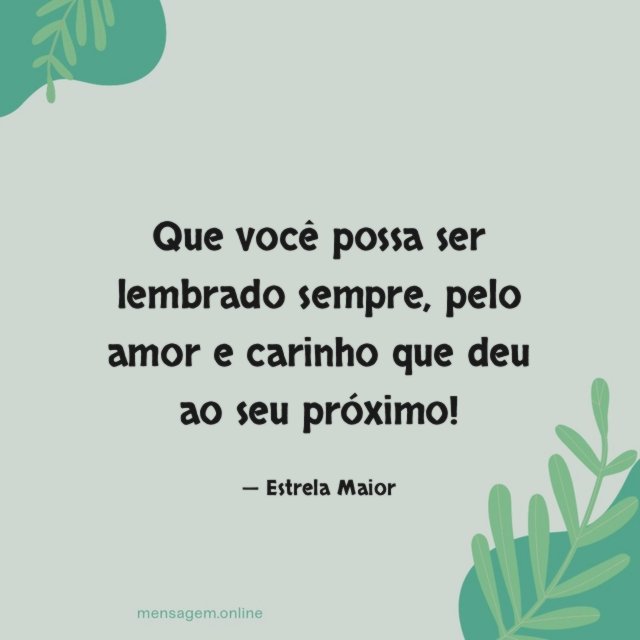 Que você possa ser lembrado sempre