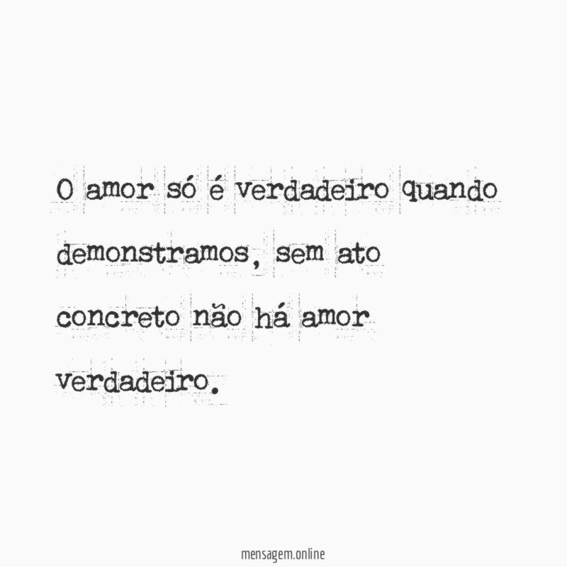 O amor só é verdadeiro quando demonstramos