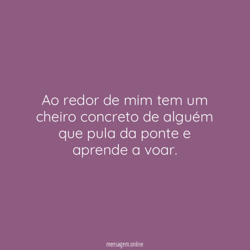 Ao redor de mim tem um cheiro concreto