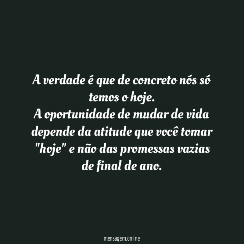 a verdade é que de concreto nós só temos o hoje