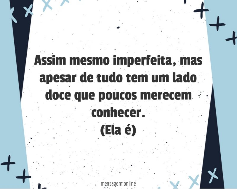 Ela é assim mesmo imperfeita