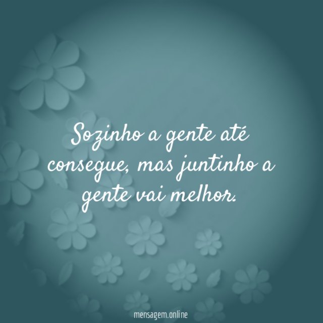 Sozinho a gente até consegue
