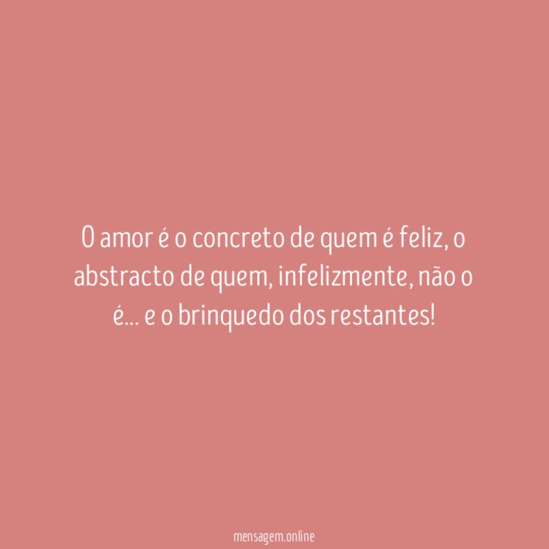 O amor é o concreto de quem é feliz