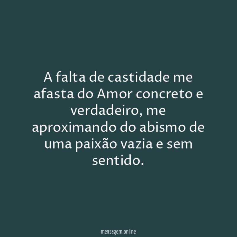 A falta de castidade me afasta do Amor concreto e verdadeiro