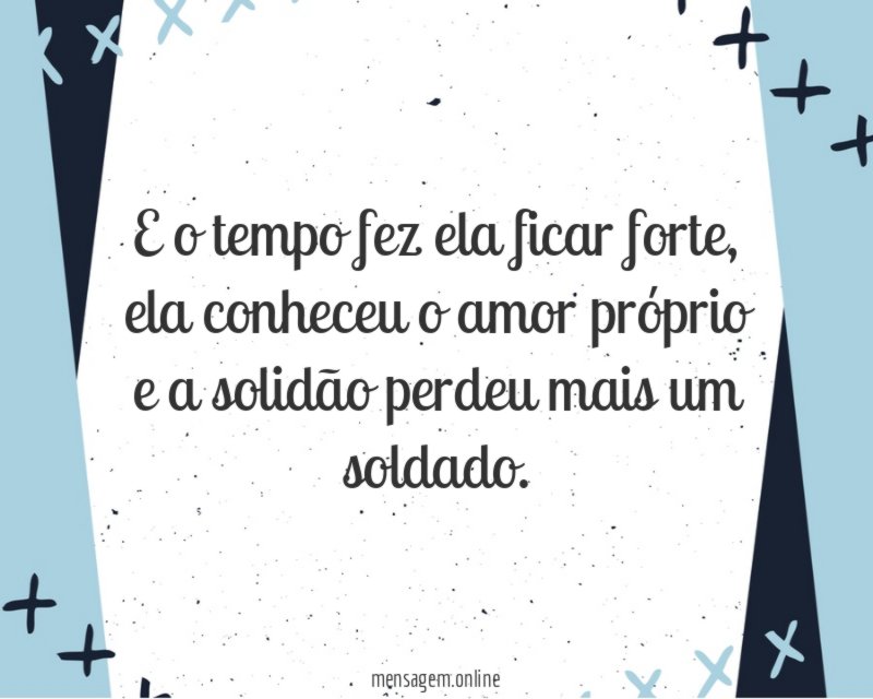 E o tempo fez ela ficar forte
