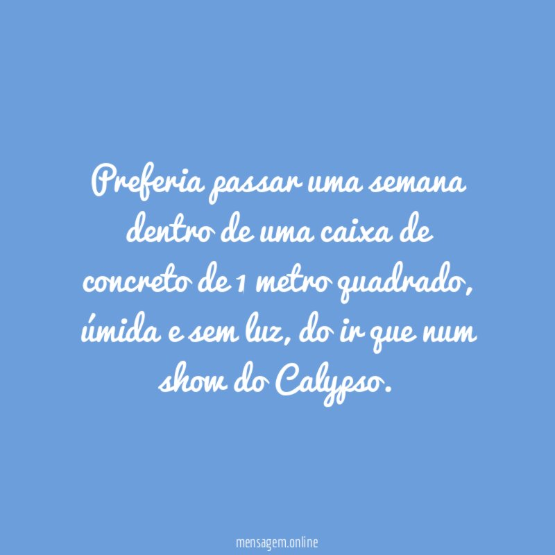 Preferia passar uma semana dentro de uma caixa