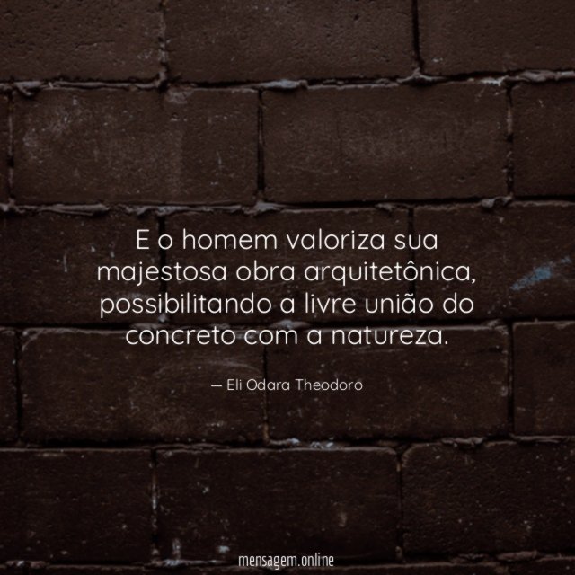 E o homem valoriza sua majestosa obra arquitetônica