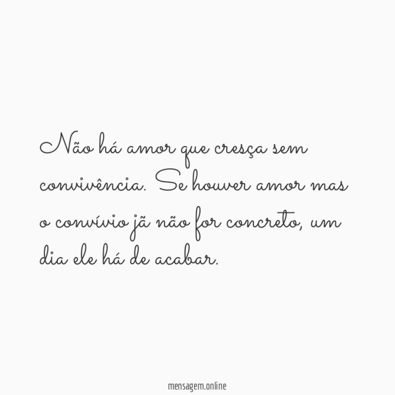 Não há amor que cresça sem convivência