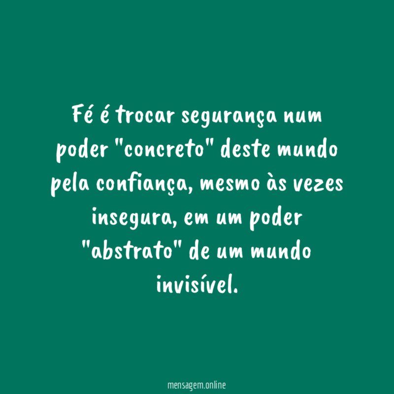 Fé é trocar segurança num poder "concreto" deste mundo pela confiança