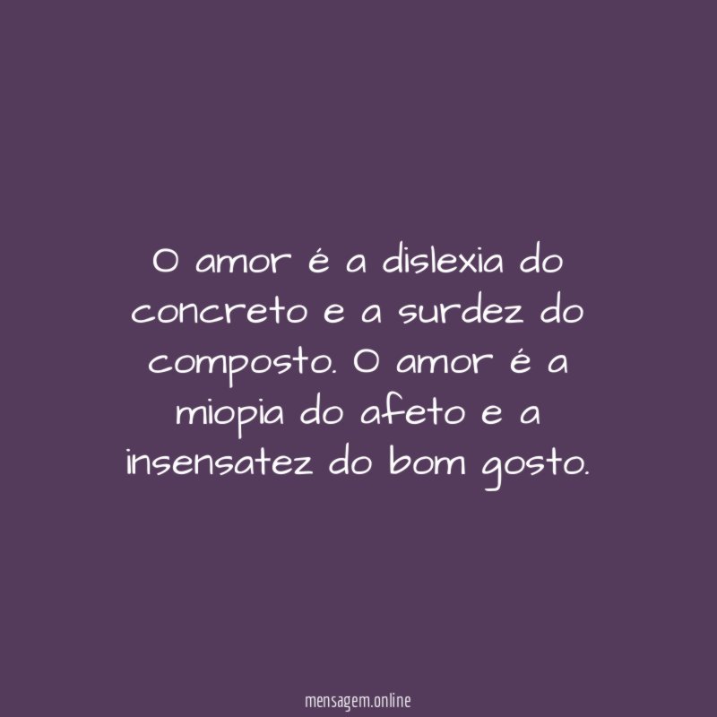 O amor é a dislexia do concreto e a surdez do composto