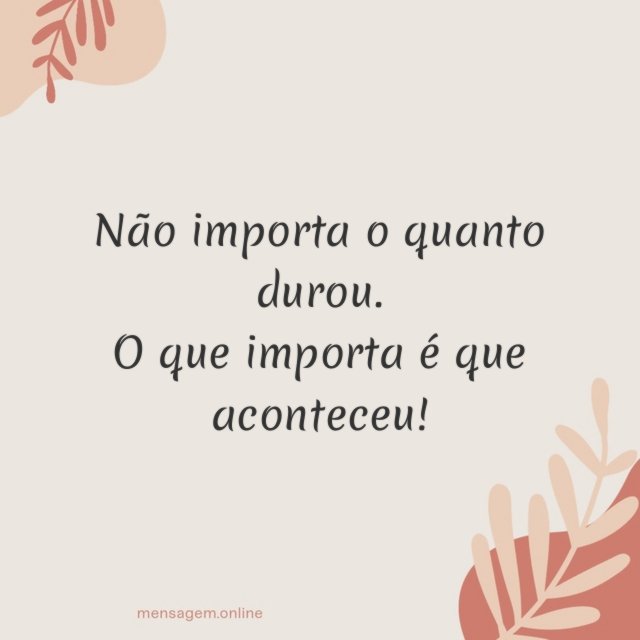 Não importa o quanto durou