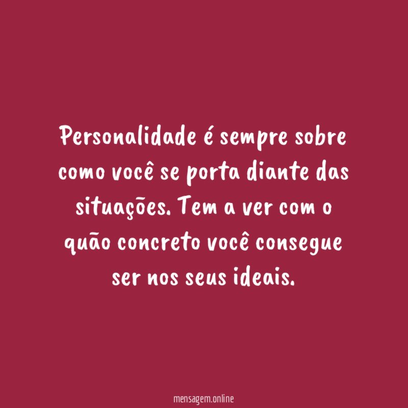 Personalidade é sempre sobre como você se porta diante das situações