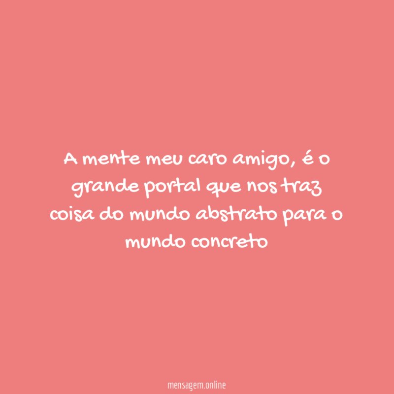 A mente meu caro amigo