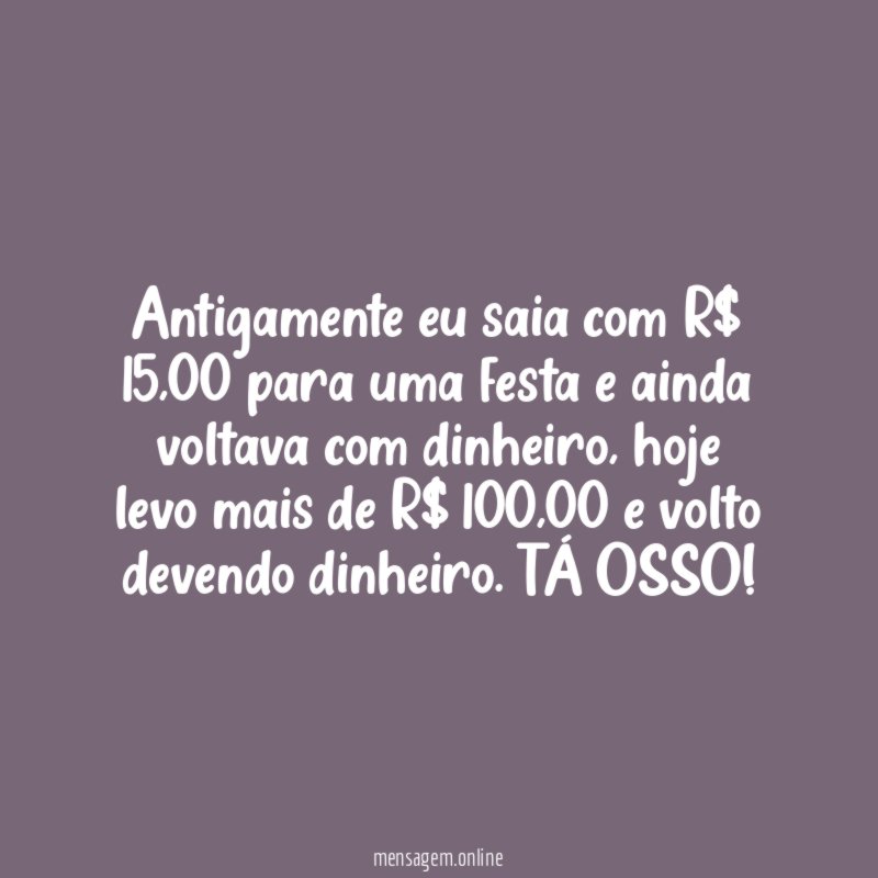 Antigamente eu saia com R$ 15
