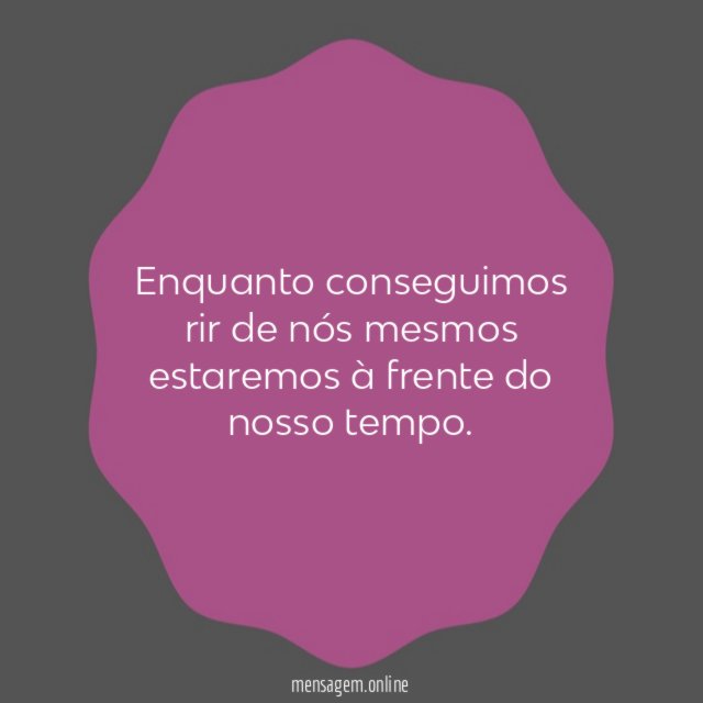 Enquanto conseguimos rir de